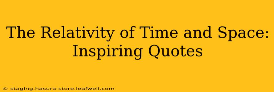 The Relativity of Time and Space: Inspiring Quotes