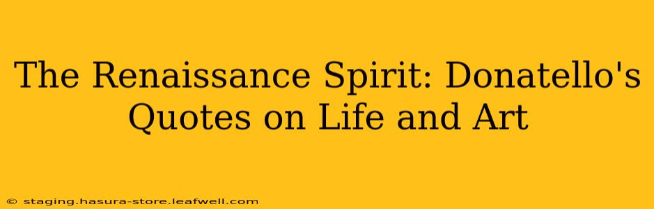 The Renaissance Spirit: Donatello's Quotes on Life and Art