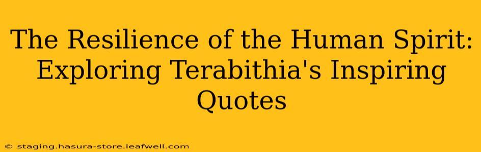 The Resilience of the Human Spirit: Exploring Terabithia's Inspiring Quotes