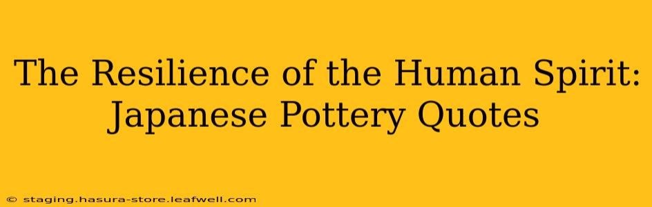 The Resilience of the Human Spirit: Japanese Pottery Quotes