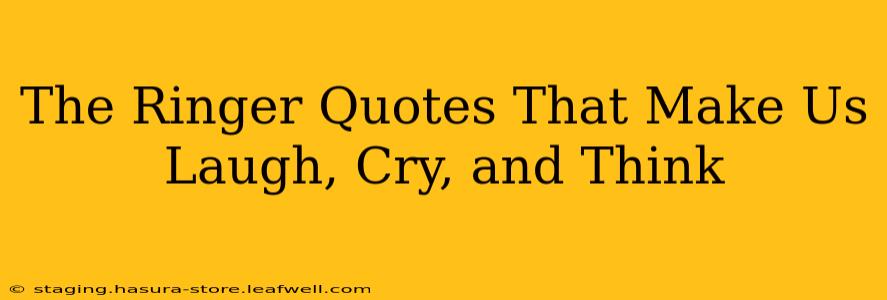 The Ringer Quotes That Make Us Laugh, Cry, and Think