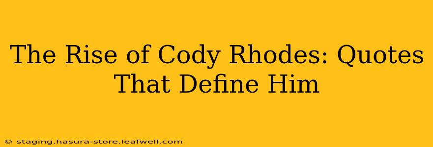 The Rise of Cody Rhodes: Quotes That Define Him