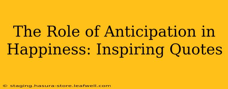 The Role of Anticipation in Happiness: Inspiring Quotes