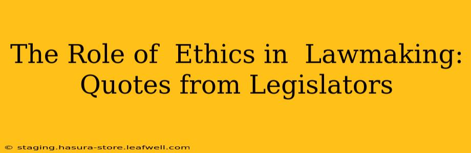 The Role of  Ethics in  Lawmaking: Quotes from Legislators