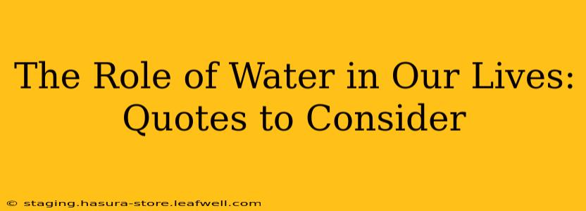 The Role of Water in Our Lives: Quotes to Consider