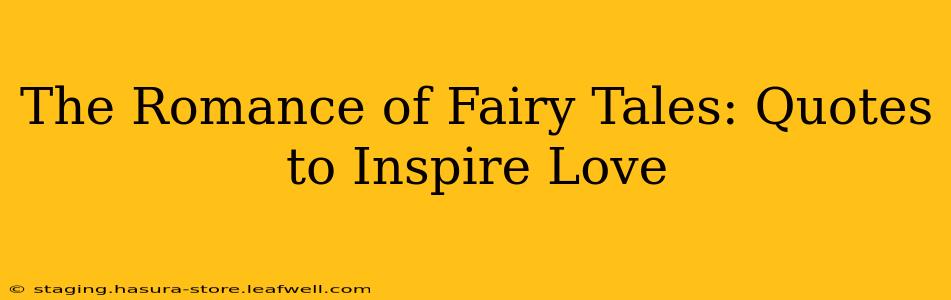 The Romance of Fairy Tales: Quotes to Inspire Love