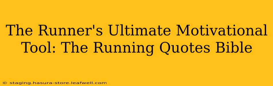 The Runner's Ultimate Motivational Tool: The Running Quotes Bible