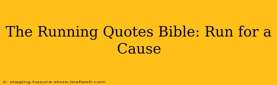The Running Quotes Bible: Run for a Cause