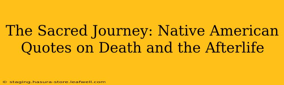 The Sacred Journey: Native American Quotes on Death and the Afterlife