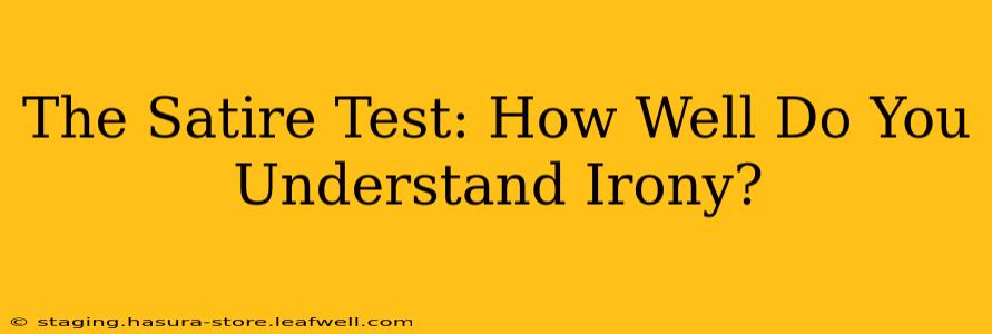 The Satire Test: How Well Do You Understand Irony?