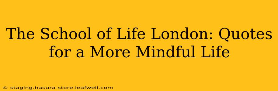 The School of Life London: Quotes for a More Mindful Life
