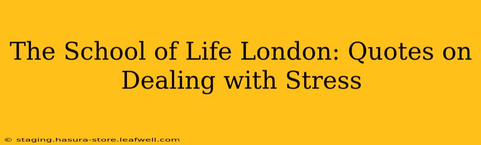 The School of Life London: Quotes on Dealing with Stress