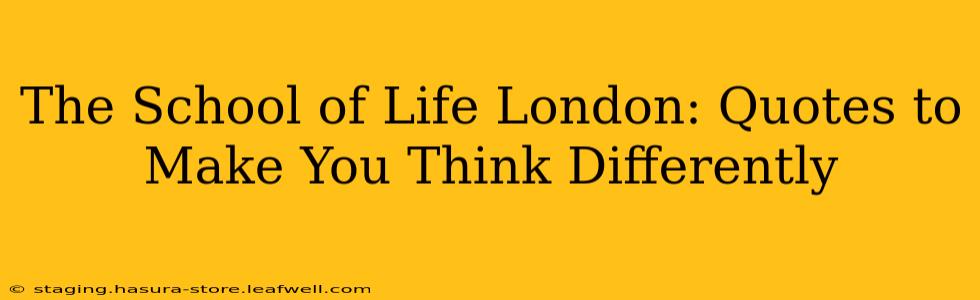 The School of Life London: Quotes to Make You Think Differently