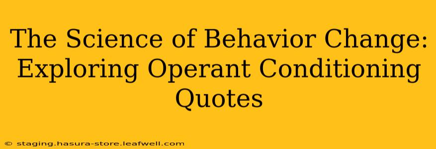 The Science of Behavior Change: Exploring Operant Conditioning Quotes