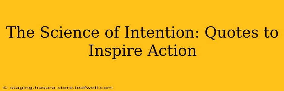 The Science of Intention: Quotes to Inspire Action