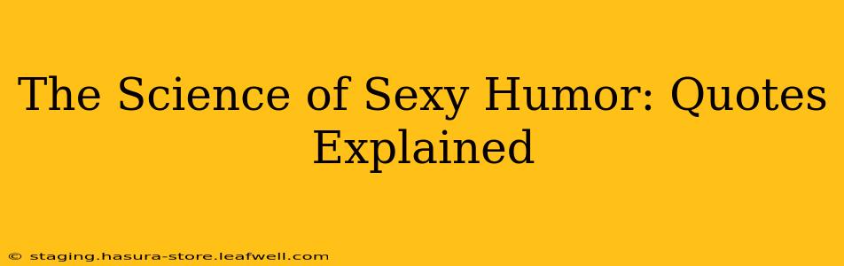 The Science of Sexy Humor: Quotes Explained