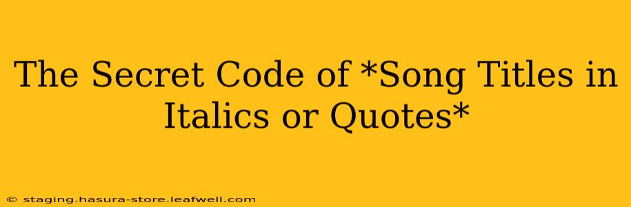 The Secret Code of *Song Titles in Italics or Quotes*