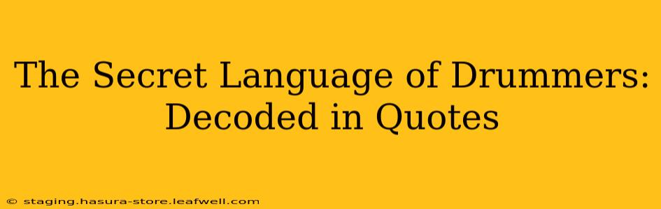 The Secret Language of Drummers: Decoded in Quotes