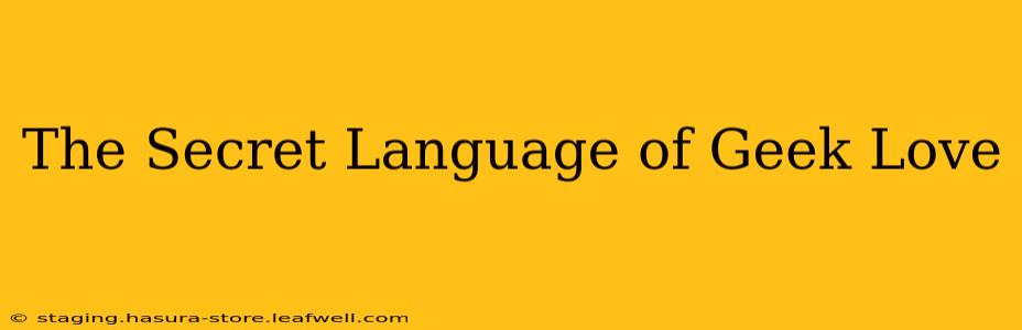 The Secret Language of Geek Love