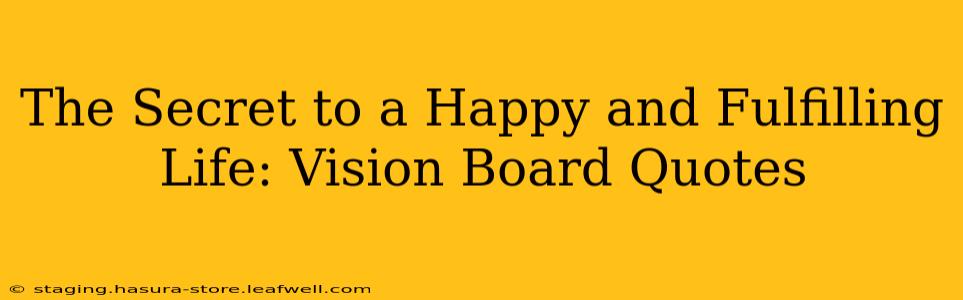 The Secret to a Happy and Fulfilling Life: Vision Board Quotes