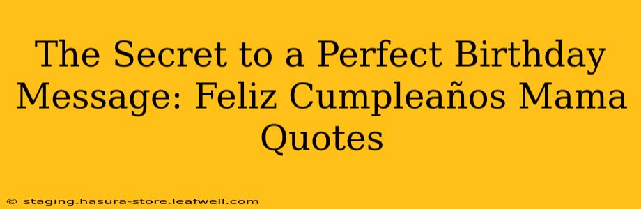 The Secret to a Perfect Birthday Message: Feliz Cumpleaños Mama Quotes