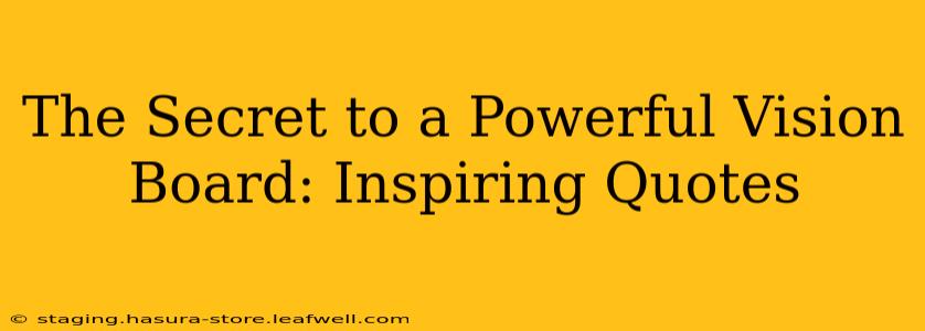 The Secret to a Powerful Vision Board: Inspiring Quotes