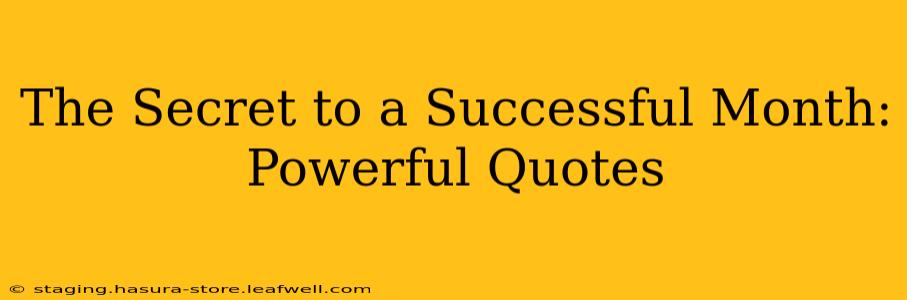 The Secret to a Successful Month: Powerful Quotes