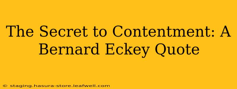 The Secret to Contentment: A Bernard Eckey Quote