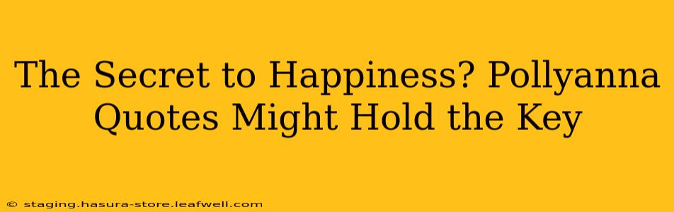 The Secret to Happiness? Pollyanna Quotes Might Hold the Key