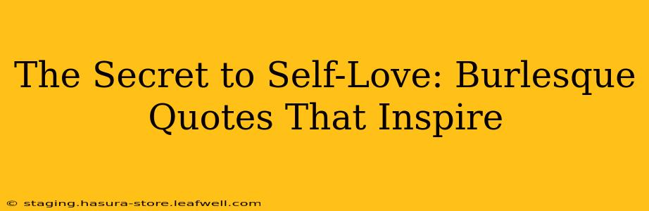 The Secret to Self-Love: Burlesque Quotes That Inspire