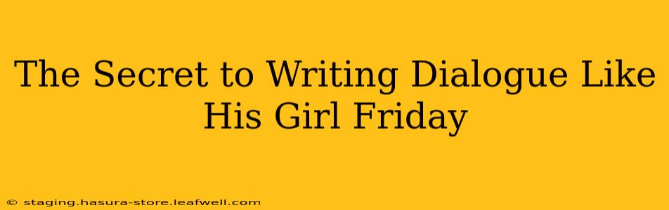 The Secret to Writing Dialogue Like His Girl Friday