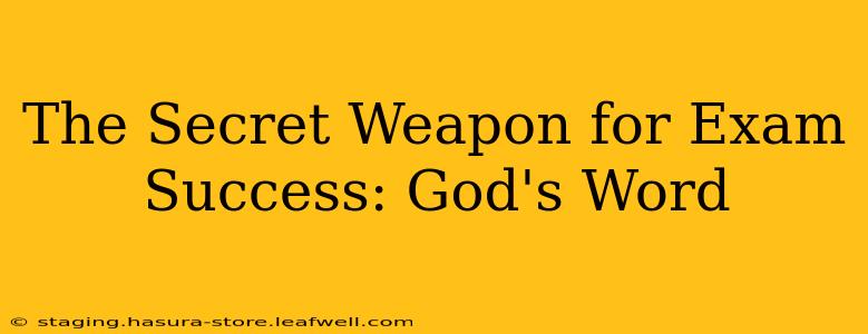 The Secret Weapon for Exam Success: God's Word