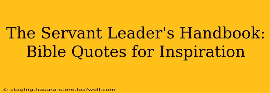 The Servant Leader's Handbook: Bible Quotes for Inspiration