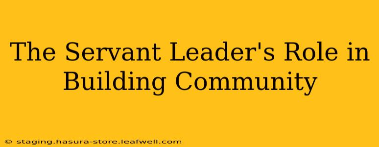 The Servant Leader's Role in Building Community