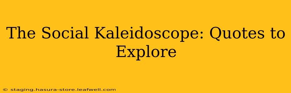 The Social Kaleidoscope: Quotes to Explore