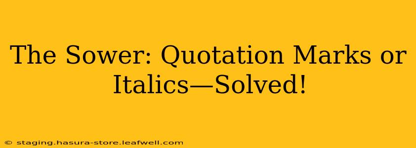 The Sower: Quotation Marks or Italics—Solved!