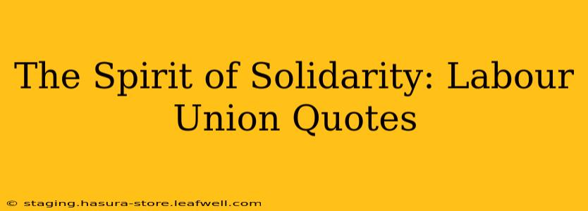 The Spirit of Solidarity: Labour Union Quotes