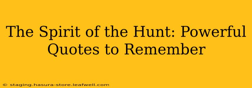 The Spirit of the Hunt: Powerful Quotes to Remember