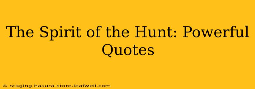 The Spirit of the Hunt: Powerful Quotes
