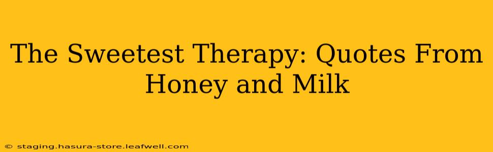 The Sweetest Therapy: Quotes From Honey and Milk