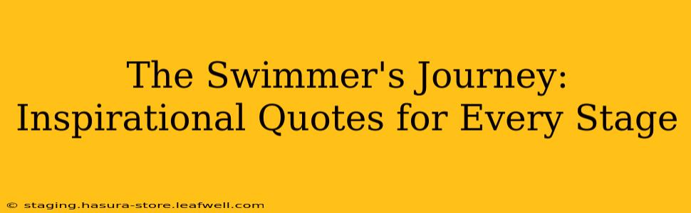 The Swimmer's Journey: Inspirational Quotes for Every Stage