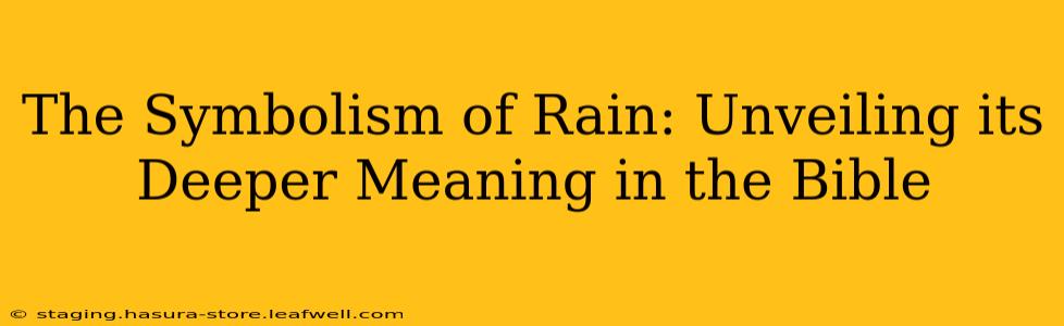 The Symbolism of Rain: Unveiling its Deeper Meaning in the Bible