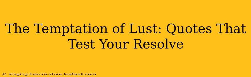 The Temptation of Lust: Quotes That Test Your Resolve