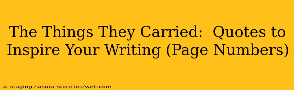 The Things They Carried:  Quotes to Inspire Your Writing (Page Numbers)