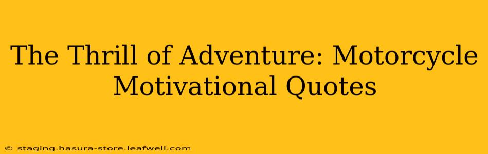 The Thrill of Adventure: Motorcycle Motivational Quotes