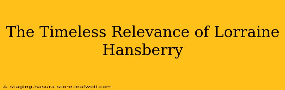 The Timeless Relevance of Lorraine Hansberry