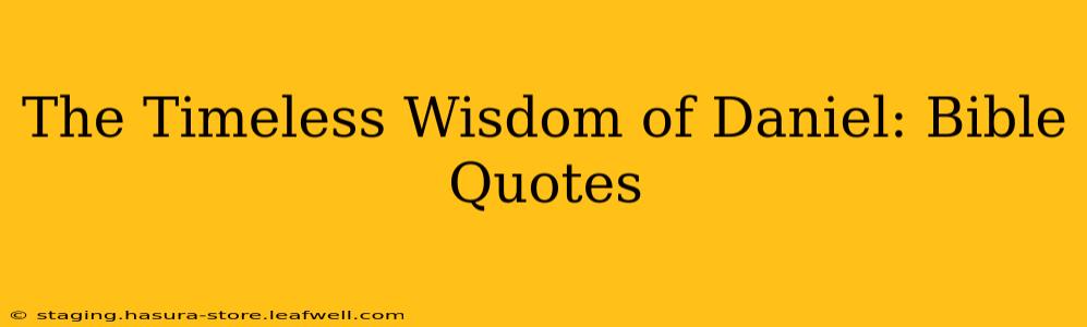 The Timeless Wisdom of Daniel: Bible Quotes