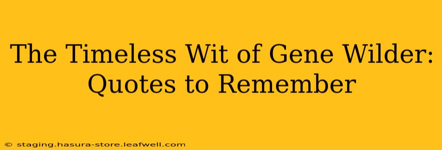 The Timeless Wit of Gene Wilder: Quotes to Remember