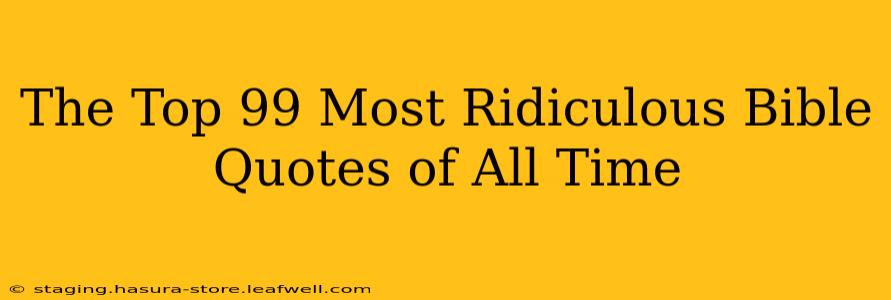 The Top 99 Most Ridiculous Bible Quotes of All Time