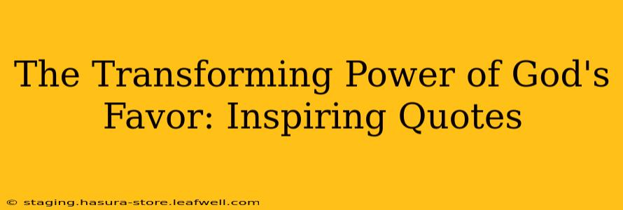 The Transforming Power of God's Favor: Inspiring Quotes